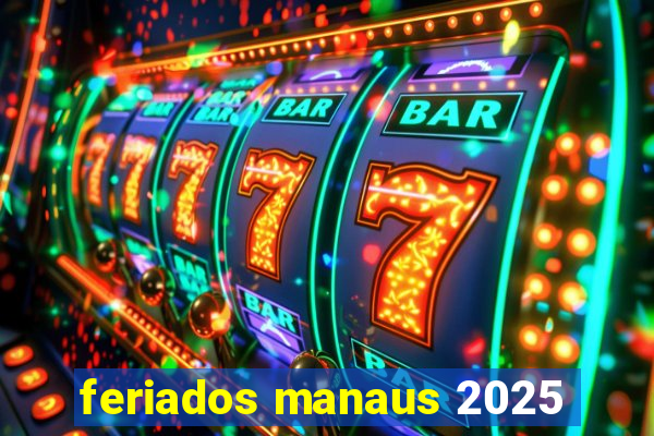 feriados manaus 2025